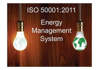 ISO 50001:2011   Inspiring Excellence




   Energy
 Management
   System
 