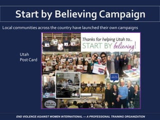 Local communities across the country have launched their own campaigns
END VIOLENCE AGAINST WOMEN INTERNATIONAL — A PROFESSIONAL TRAINING ORGANIZATION
Utah
Post Card
 