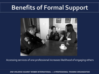 END VIOLENCE AGAINST WOMEN INTERNATIONAL — A PROFESSIONAL TRAINING ORGANIZATION
Accessing services of one professional increases likelihood of engaging others
 