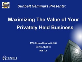 Sunbelt Seminars Presents: ,[object Object],2350 Herron Road suite 201 Dorval, Quebec H9S1C5 