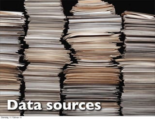 Data sources
Dienstag, 11. Februar 14

 