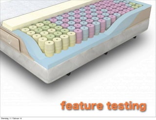 feature testing
Dienstag, 11. Februar 14

 