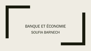 BANQUE ET ÉCONOMIE
SOUFIA BARNECH
 