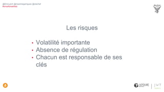 Les risques
• Volatilité importante
• Absence de régulation
• Chacun est responsable de ses
clés
@EricLarch @maximegarrigues @clachaf
#smartbreakfast
 