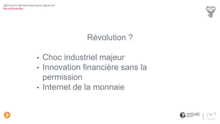 Révolution ?
• Choc industriel majeur
• Innovation financière sans la
permission
• Internet de la monnaie
@EricLarch @maximegarrigues @clachaf
#smartbreakfast
 