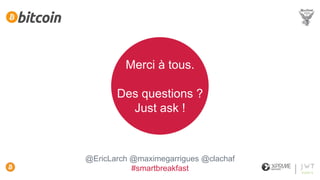 @EricLarch @maximegarrigues @clachaf
#smartbreakfast
Merci à tous.
Des questions ?
Just ask !
 