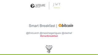 Smart Breakfast | Bitcoin
@EricLarch @maximegarrigues @clachaf
#smartbreakfast
 