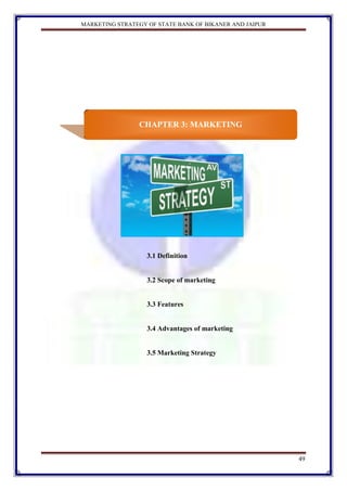 MARKETING STRATEGY OF STATE BANK OF BIKANER AND JAIPUR




                CHAPTER 3: MARKETING




                   3.1...