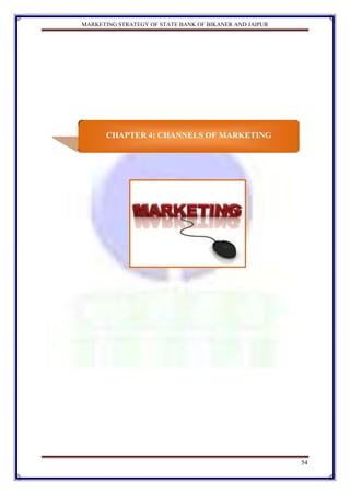 MARKETING STRATEGY OF STATE BANK OF BIKANER AND JAIPUR




       CHAPTER 4: CHANNELS OF MARKETING




                   ...