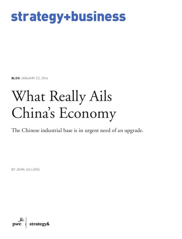 www.strategy-business.com
strategy+business
BLOG JANUARY 22, 2016
What Really Ails
China’s Economy
The Chinese industrial ...
