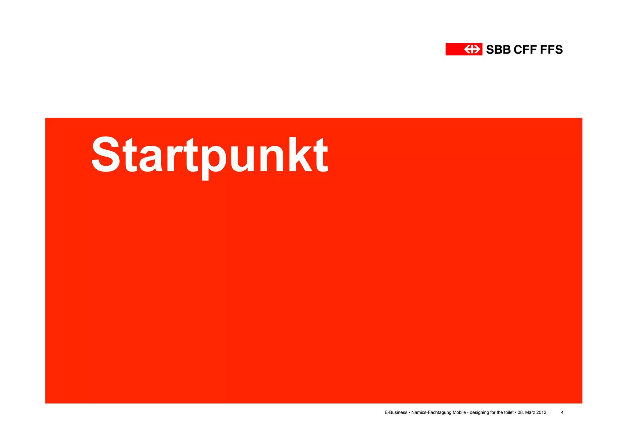 Startpunkt




             E-Business • Namics-Fachtagung Mobile - designing for the toilet • 28. März 2012   4
 