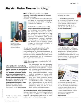 13
to B  Das Magazin für Geschäftsreisen
SBB Inside
Mit der Bahn Kosten im Griff
Kosteneffizienz ist gerade in wirtschaftlich
unsicheren Zeiten wichtig. Was kann der öffentliche
Verkehr dazu beitragen?
Indem man die direkten Reisekosten anschaut. Mit einem
GA 2. Klasse für 3550 Franken kostet der Reise-
kilometer bei jährlich 25 000 zurückgelegten
Kilometern rund 14 Rappen.
Wie ist das Kostenverhältnis zwischen ÖV
und dem motorisierten Individualverkehr?
Ein Autokilometer kostet ungefähr 65 Rappen.
Zum Vergleich: Mit einem GA spart man bei
einer Nutzung von 25 000 km satte 78,2% – dabei
sind die indirekten Kosteneinsparungen nicht
eingerechnet. Die SBB bietet zudem mit dem
Carsharing-Angebot «Mobility» kombinierte
Verkehrslösungen an. An den Bahnhöfen stehen
1000 «Mobility»-Autos zur Verfügung. Schon ab
27 Rappen pro Kilometer und 2.35 Franken pro
Stunde sind Sie unterwegs.*
Gibt es bei der Nutzung des öffentlichen Verkehrs
versteckte Kosteneinsparungen und -vorteile?
Unternehmen, die auf die öffentlichen Verkehrsmittel set-
zen, können sich das Flottenmanagement sparen. Sie
benötigen auch weniger Parkplätze. Diese Flächen können
anderweitig genutzt werden, auch die Unterhaltskosten
fallen weg. Und: Reisezeit ist Arbeitszeit.
Welche Kosteneinsparungen bringt das Online-Tool
SBB Businesstravel?
SBB Businesstravel stellt dem Reiseverant-
wortlichen der Firma eine einfache, schnelle
Gesamtübersicht aller gebuchten Leistungen
zur Verfügung, womit bis auf Kostenstellen-
und Mitarbeiter-Ebene ausgewertet werden
kann. Damit sparen Unternehmen Zeit und
Geld. Die Rechnungen der SBB sind zudem
MWST-konform, so kann man den Vorsteuer-
abzug einfach geltend machen. Die Mitarbei-
tenden können ihre Billette vom Arbeitsplatz
aus schnell selber ausstellen – auch das bringt
eine Effizienzsteigerung. Mit der App SBB
Mobile Business kann man die Fahrausweise
jederzeit und überall auch über das Smart-
phone beziehen, inkl. Spesenquittungen.
Ihr persönlicher Tipp zum Thema Kostenmanagement?
Bereits ab einem Umsatz von 10 000 Franken profitieren
unsere registrierten Geschäftskunden von Rabatten. Das
ist auch für KMU interessant. Dabei reichen die Rabatt-
stufen bis zu 10% des Umsatzvolumens.
Nicolas Cramatte,
Leiter SBB Geschäfts-
kunden West am
Standort Lausanne.
Fotos:MatthiasJurt;zVg.
Individuelle Beratung
Die SBB unterstützt Sie, Geschäftsreisen
in Ihrem Unternehmen kostengünstig
und effizient zu organisieren. In einer
persönlichen Beratung erarbeiten die
erfahrenen Geschäftskunden-Spezialisten
der SBB gemeinsam mit Ihnen mass­
geschneiderte Lösungen für Ihre Firmen­
mobilität und zeigen, wie Sie die
unzähligen Dienstleistungen in Ihrem
Unternehmen nutzen können.
Für weitere Informationen nehmen
Sie Kontakt mit uns auf: sbb.ch/business
... Sie bei Gruppenreisen
ab 10 Personen 20% Rabatt auf den regu-
lären Fahrpreis für Einzelreisende erhalten?
Zudem fährt jede 10. Person gratis mit.
Reservationen: Tel. 0848 111 456
(Mo – Fr, 8.00 –17.30 Uhr, Ortstarif)
E-Mail: business@sbb.ch
Wussten Sie, dass ...
... durch den MWST-Vorabzug
bis zu 8% Ihrer geschäftlichen Reise­
kosten eingespart werden können, wenn
sie in der Steuererklärung als geschäftlich
notwendig deklariert werden? Dies ist
möglich, wenn die Unternehmung die
ÖV-Abos ihrer Mitarbeitenden finanziert
und die Kriterien der zuständigen
Steuerbehörde erfüllt sind.
sbb.ch/steuern*Tarife für ein persönliches Mobility-
Basic-Abo à 120 Fr./Jahr.
... Sie Einkäufe bei LeShop.ch
bequem am Gepäckschalter im HB Zürich
abholen können? Sie weisen Ihre Bestell-
bestätigung ausgedruckt oder auf dem
Mobiltelefon vor und erhalten die am Vortag
bestellten Einkäufe. Der Pilot «LeShop Rail»
dauert voraussichtlich bis Ende 2013.
sbb.ch/leshoprail
 