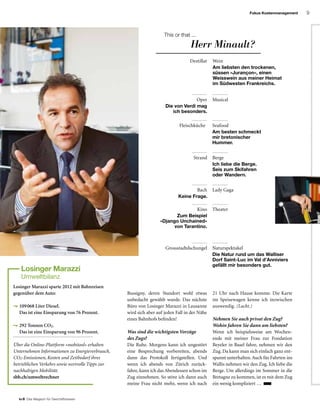 9
to B  Das Magazin für Geschäftsreisen
Fokus Kostenmanagement
Wein
Oper
Destillat
Musical
Am liebsten den trockenen,
süssen «Jurançon», einen
Weisswein aus meiner Heimat
im Südwesten Frankreichs.
Seafood
Berge
Bach
Kino
Naturspektakel
Fleischküche
Strand
Lady Gaga
Theater
Grossstadtdschungel
Ich liebe die Berge.
Seis zum Skifahren
oder Wandern.
Keine Frage.
Zum Beispiel
«Django Unchained»
von Tarantino.
Die Natur rund um das Walliser
Dorf Saint-Luc im Val d’Anniviers
gefällt mir besonders gut.
Am besten schmeckt
mir bretonischer
Hummer.
Die von Verdi mag
ich besonders.
Herr Minault?
This or that ...
Losinger Marazzi sparte 2012 mit Bahnreisen
gegenüber dem Auto:
 109 068 Liter Diesel.
Das ist eine Einsparung von 76 Prozent.
 292 Tonnen CO2.
Das ist eine Einsparung von 96 Prozent.
Über die Online-Plattform «mobitool» erhalten
Unternehmen Informationen zu Energieverbrauch,
CO2-Emissionen, Kosten und Zeitbedarf ihres
betrieblichen Verkehrs sowie wertvolle Tipps zur
nachhaltigen Mobilität.
sbb.ch/umweltrechner
Losinger Marazzi
Umweltbilanz
Bussigny, deren Standort wohl etwas
unbedacht gewählt wurde. Das nächste
Büro von Losinger Marazzi in Lausanne
wird sich aber auf jeden Fall in der Nähe
eines Bahnhofs befinden!
Was sind die wichtigsten Vorzüge
des Zugs?
Die Ruhe. Morgens kann ich ungestört
eine Besprechung vorbereiten, abends
dann das Protokoll fertigstellen. Und
wenn ich abends von Zürich zurück-
fahre, kann ich das Abendessen schon im
Zug einnehmen. So störe ich dann auch
meine Frau nicht mehr, wenn ich nach
21 Uhr nach Hause komme. Die Karte
im Speisewagen kenne ich inzwischen
auswendig. (Lacht.)
Nehmen Sie auch privat den Zug?
Wohin fahren Sie dann am liebsten?
Wenn ich beispielsweise am Wochen-
ende mit meiner Frau zur Fondation
Beyeler in Basel fahre, nehmen wir den
Zug. Da kann man sich einfach ganz ent-
spannt unterhalten.Auch für Fahrten ins
Wallis nehmen wir den Zug. Ich liebe die
Berge. Um allerdings im Sommer in die
Bretagne zu kommen, ist es mit dem Zug
ein wenig kompliziert …
 