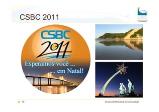 CSBC 2011




19          Sociedade Brasileira de Computação
 