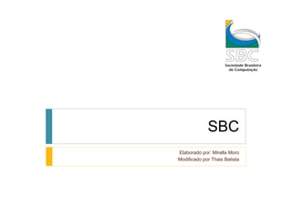 SBC
Elaborado por: Mirella Moro
Modificado por Thais Batista
 