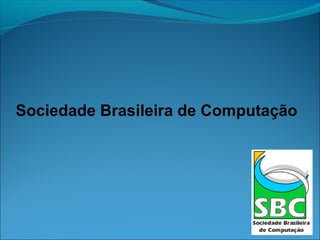 Sociedade Brasileira de Computação
 