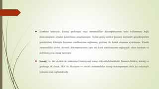  Kombine tedaviyle, küretaj grefonajın veya intramedüller dekompresyonun izole kullanımına bağlı
dezavantajların ortadan kaldırılması amaçlanmıştır. Açılan geniş kortikal pencere üzerinden gerçekleştirilen
genişletilmiş küretajla lezyonun eradikasyonu sağlanmış, grefonaj ile kemik oluşumu uyarılmıştır. Elastik
intramedüller çiviler, devamlı dekompresyonun yanı sıra kırık stabilizasyonu sağlayarak erken harekete ve
mobilizasyona olanak tanımıştır.
 Sonuç: Her iki teknikle de mükemmel fonksiyonel sonuç elde edilebilmektedir. Bununla birlikte, küretaj ve
grefonaja ek olarak TEN ile fiksasyon ve sürekli intramedüller drenaj+dekompresyon daha iyi radyolojik
iyileşme oranı sağlamaktadır.
 