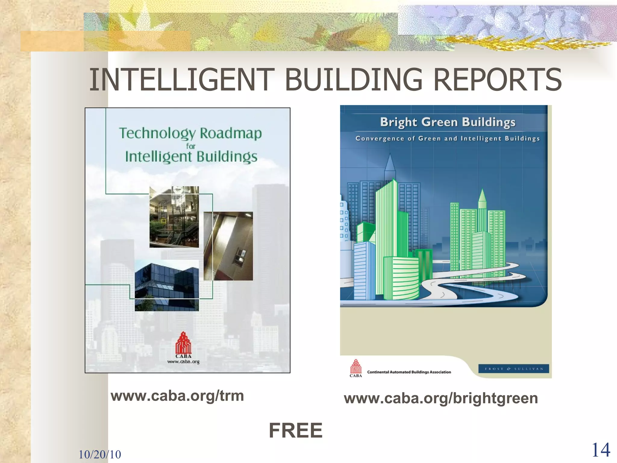 10/20/10 INTELLIGENT BUILDING REPORTS www.caba.org/trm FREE www.caba.org/brightgreen 