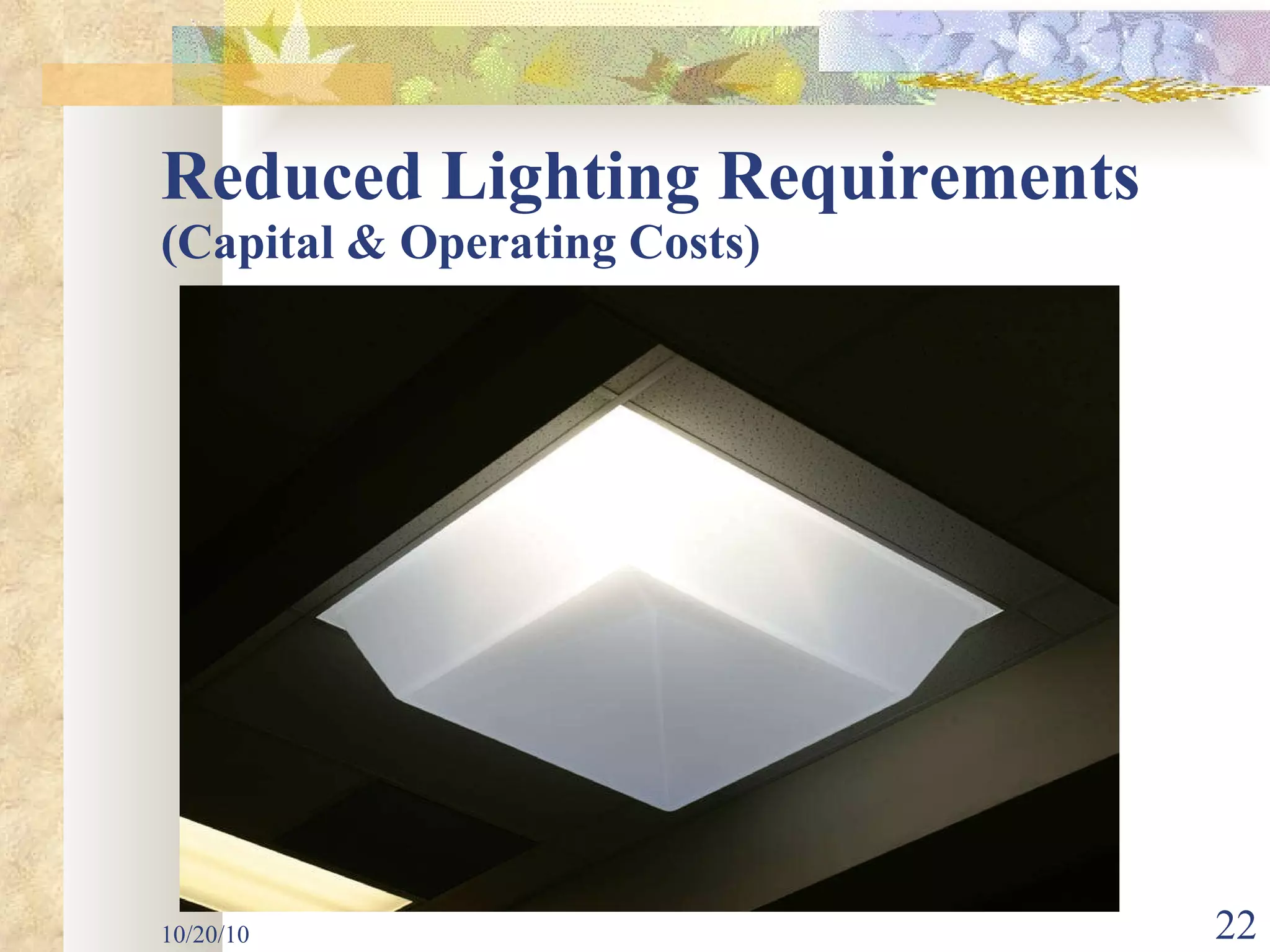Reduced Lighting Requirements (Capital & Operating Costs) 10/20/10 