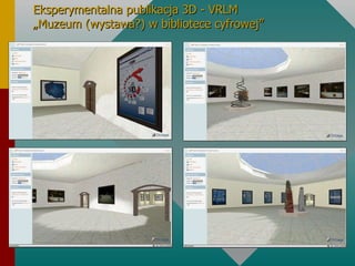Eksperymentalna publikacja 3D - VRLM „Muzeum (wystawa?) w bibliotece cyfrowej” 