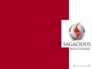 Business Consultancy




||Sagacious Business Consultancy||
     ||The Battlefield Strategist||
 