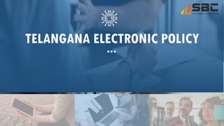 TELANGANA ELECTRONIC POLICY
1
 