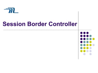 Session Border Controller 
 