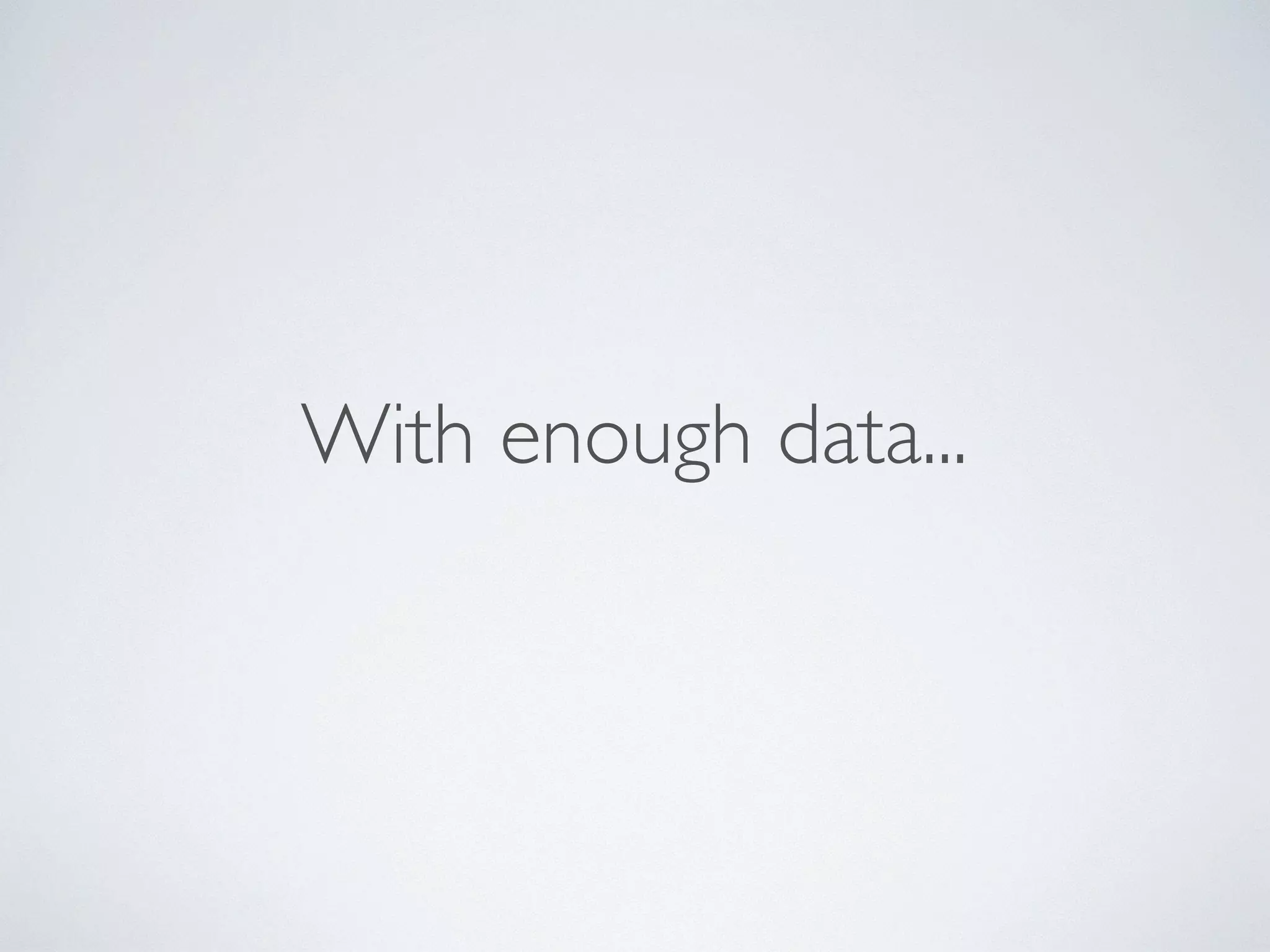 With enough data... 
 