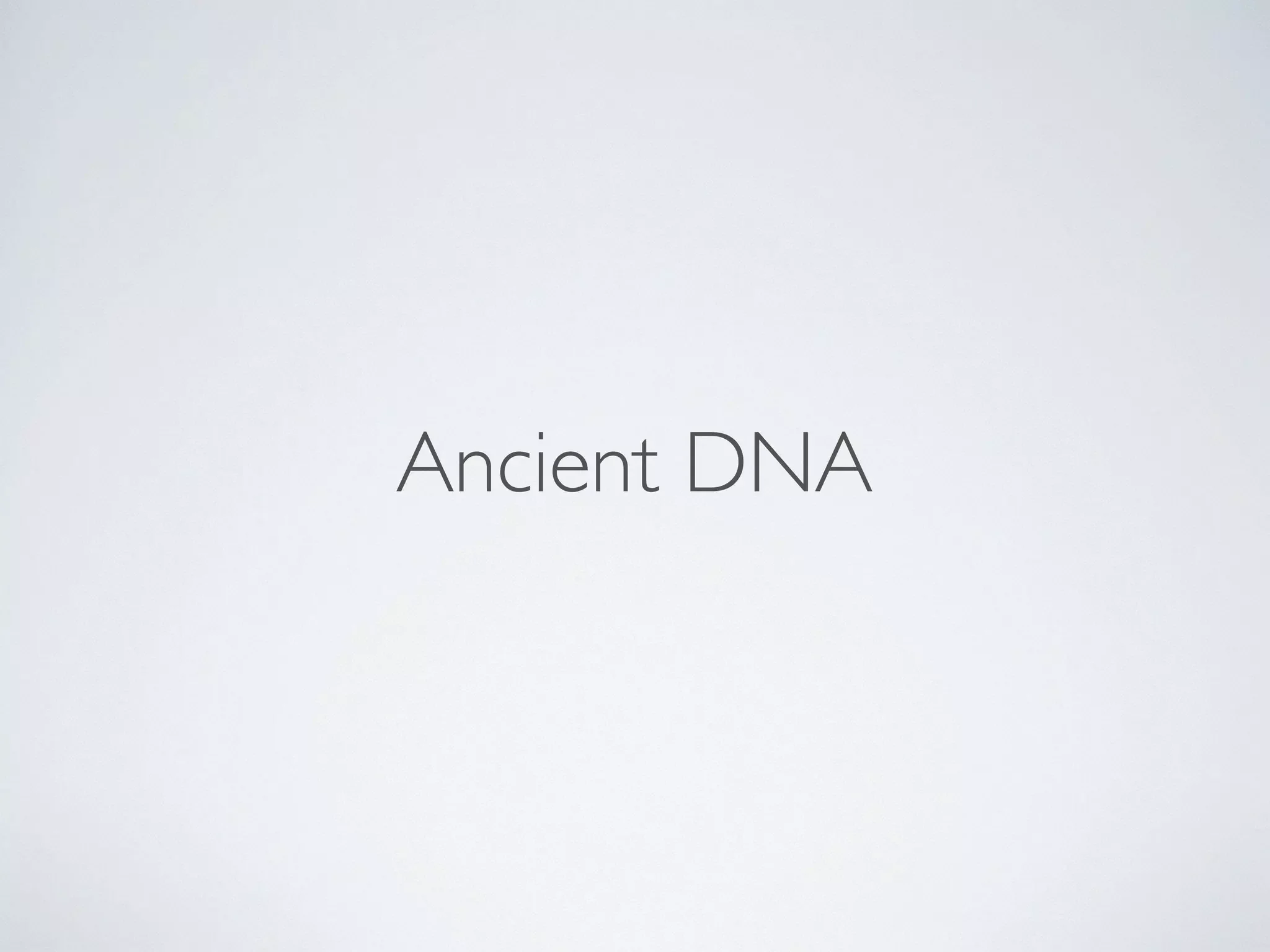 Ancient DNA 
 
