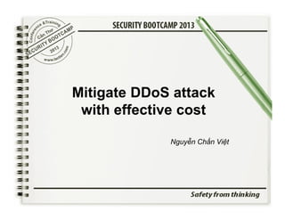 Mitigate DDoS attack
with effective cost
Nguyễn Chấn Việt

 