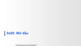 0x00: Mở đầu
The Vietnamese Security Network
 
