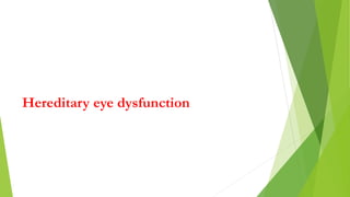 Hereditary eye dysfunction
 