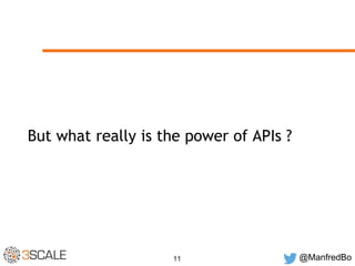 But what really is the power of APIs ? 
11 @ManfredBo 
 