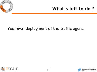 What’s left to do ? 
Your own deployment of the traffic agent. 
34 @ManfredBo 
 