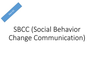 SBCC (Social Behavior
Change Communication)
 