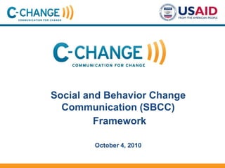 Social and Behavior Change
Communication (SBCC)
Framework
October 4, 2010
 
