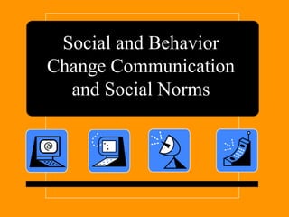 Social and Behavior
Change Communication
and Social Norms

 
