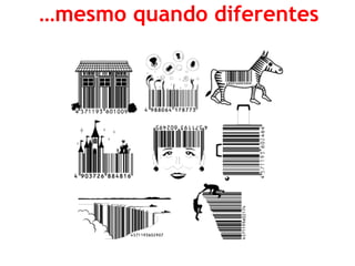 …mesmo quando diferentes  
