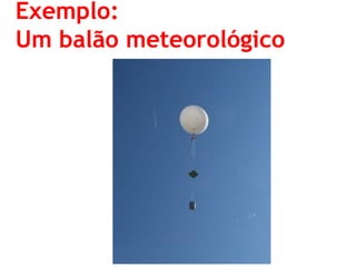 Exemplo: Um balão meteorológico  