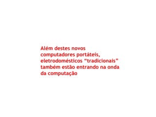 Além destes novos computadores portáteis, eletrodomésticos “tradicionais” também estão entrando na onda da computação  