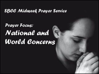 SBCC Midweek Prayer Service Prayer Focus: National and World Concerns 