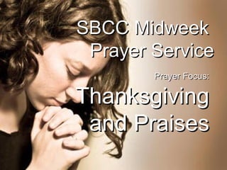 SBCC Midweek  Prayer Service Prayer Focus: Thanksgiving and Praises 