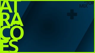 TOP
MIX
+
at
ra
çõ
es
+
 