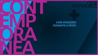 TOP
keywords
+
Cont
emp
ora
nea
+Com atrações
durante a festa
 