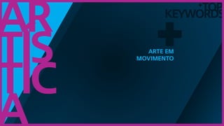 TOP
keywords
+
Ar
tís
tic
a
+Arte em
movimento
 