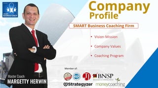 Company
Profile
SMART Business Coaching Firm
• Vision-Mission
• Company Values
• Coaching Program
Member of:
Master Coach:
MARGETTY HERWIN
 