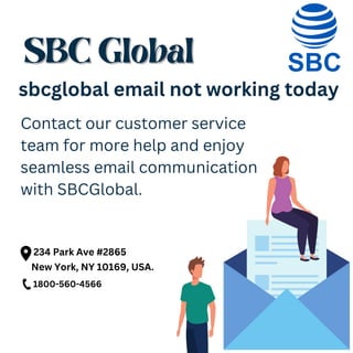 SBC Global
SBC Global
sbcglobal email not working today
Contact our customer service
team for more help and enjoy
seamless email communication
with SBCGlobal.
234 Park Ave #2865
New York, NY 10169, USA.
1800-560-4566
 