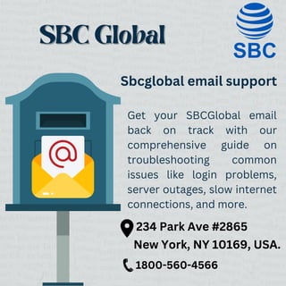 SBC Global
SBC Global
Sbcglobal email support
Get your SBCGlobal email
back on track with our
comprehensive guide on
troubleshooting common
issues like login problems,
server outages, slow internet
connections, and more.
234 Park Ave #2865
New York, NY 10169, USA.
1800-560-4566
 