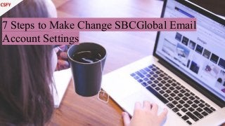 7 Steps to Make Change SBCGlobal Email
Account Settings
 