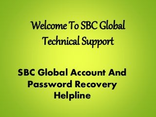 Welcome To SBC Global
Technical Support
SBC Global Account And
Password Recovery
Helpline
 